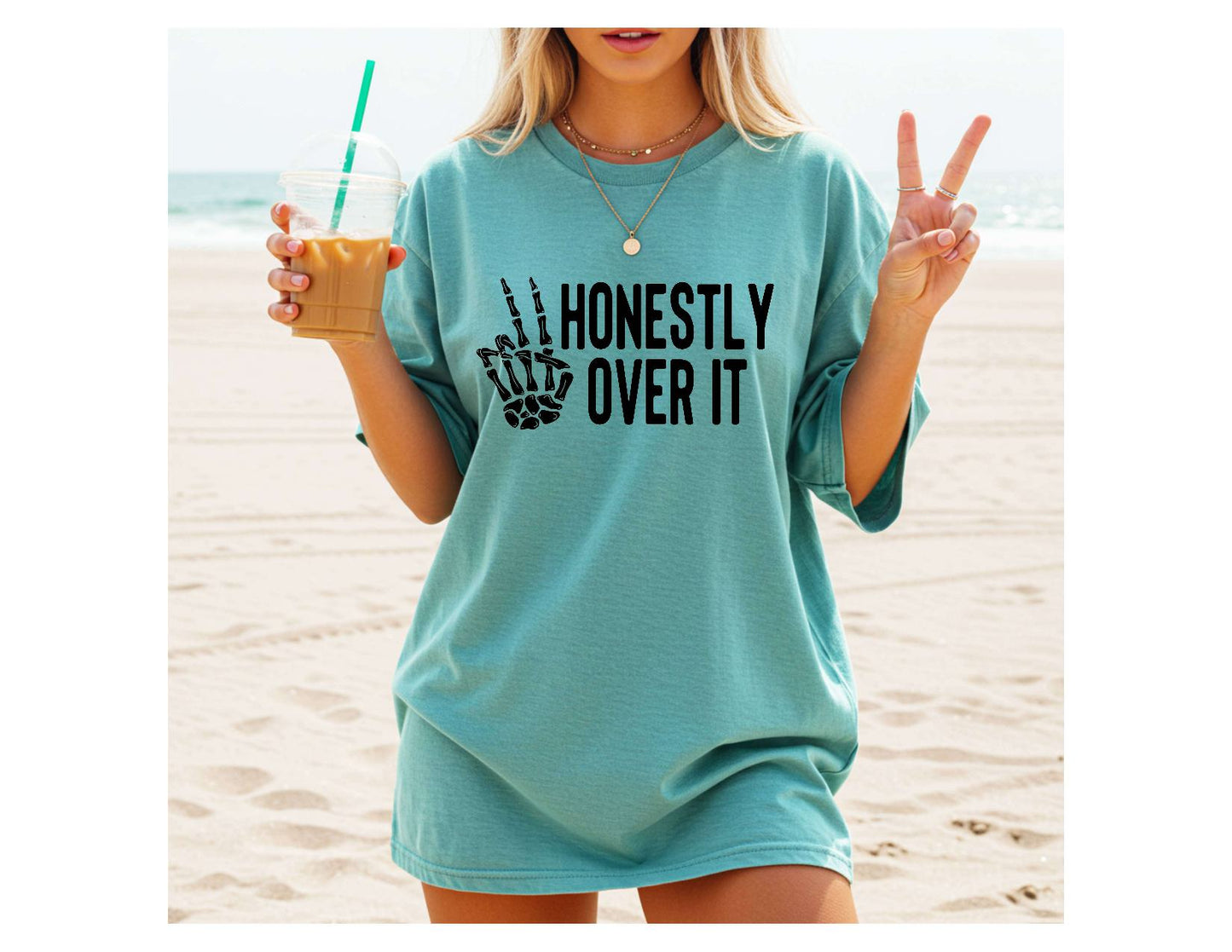 Honestly Over It Snarky Sassy Sweatshirt or Tshirt