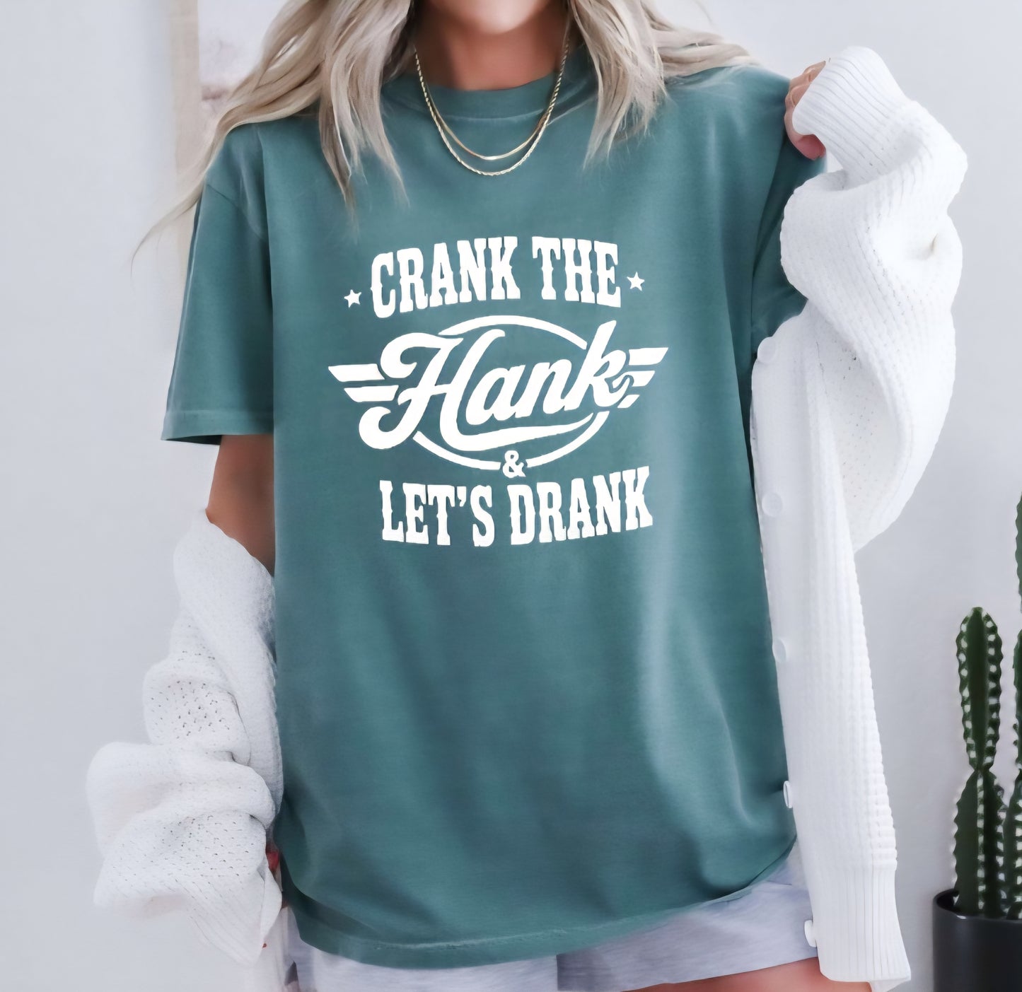 Crank The Hank And Lets Drank Tshirt Or Sweatshirt
