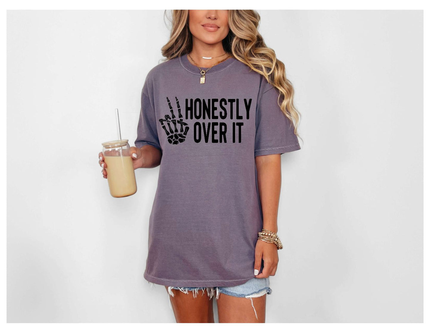 Honestly Over It Snarky Sassy Sweatshirt or Tshirt