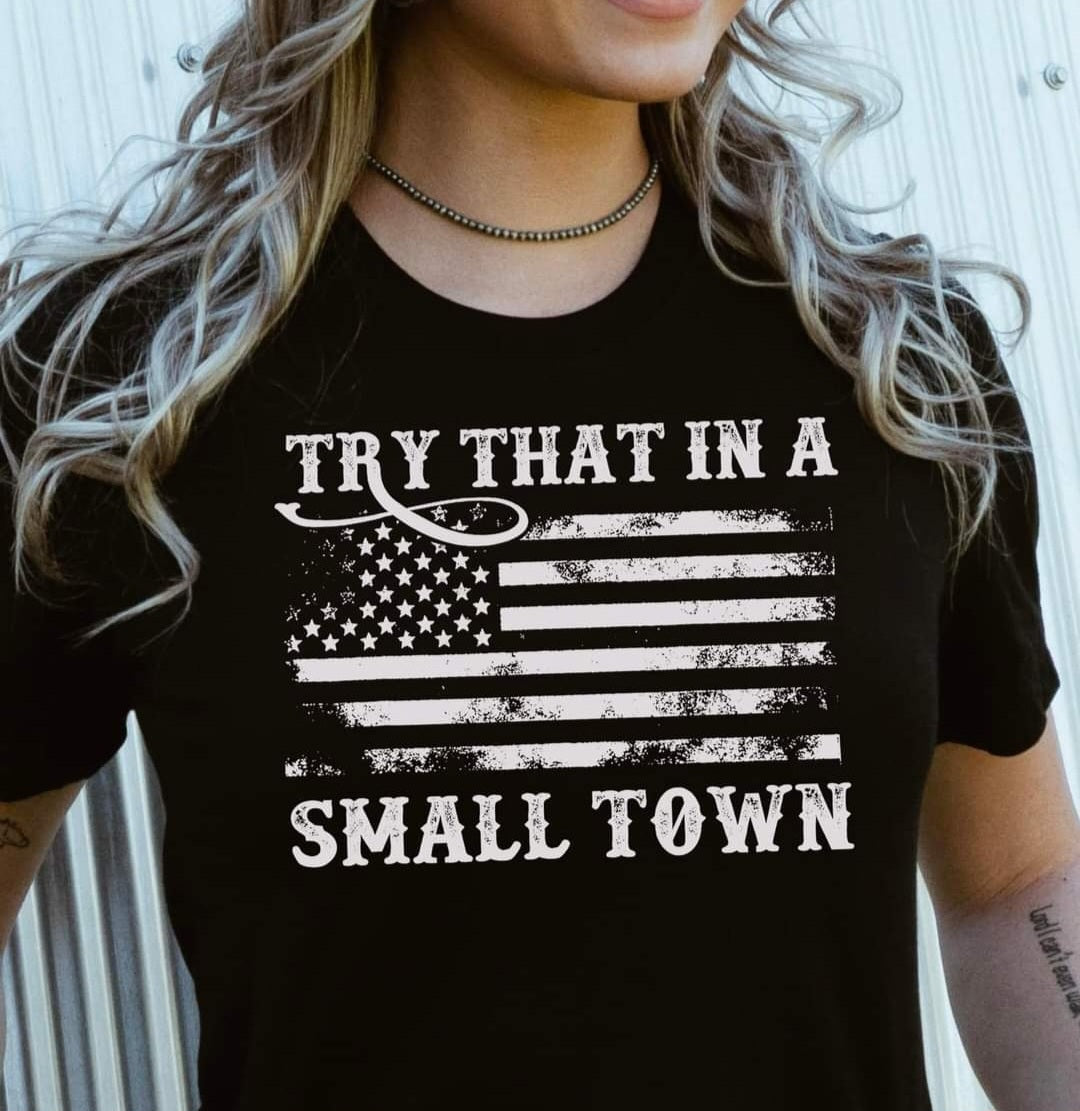 Try That In A Small Town black t-shirt