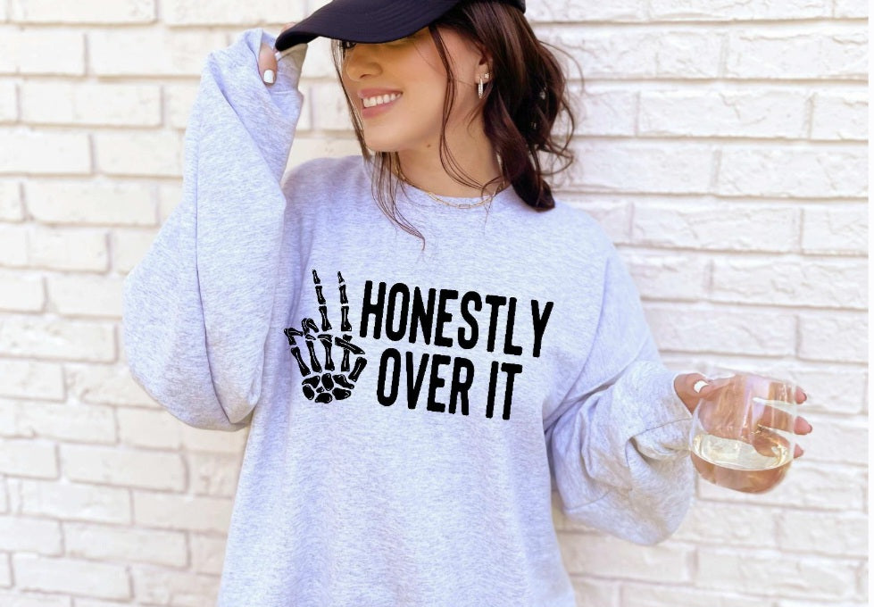 Honestly over it shirt