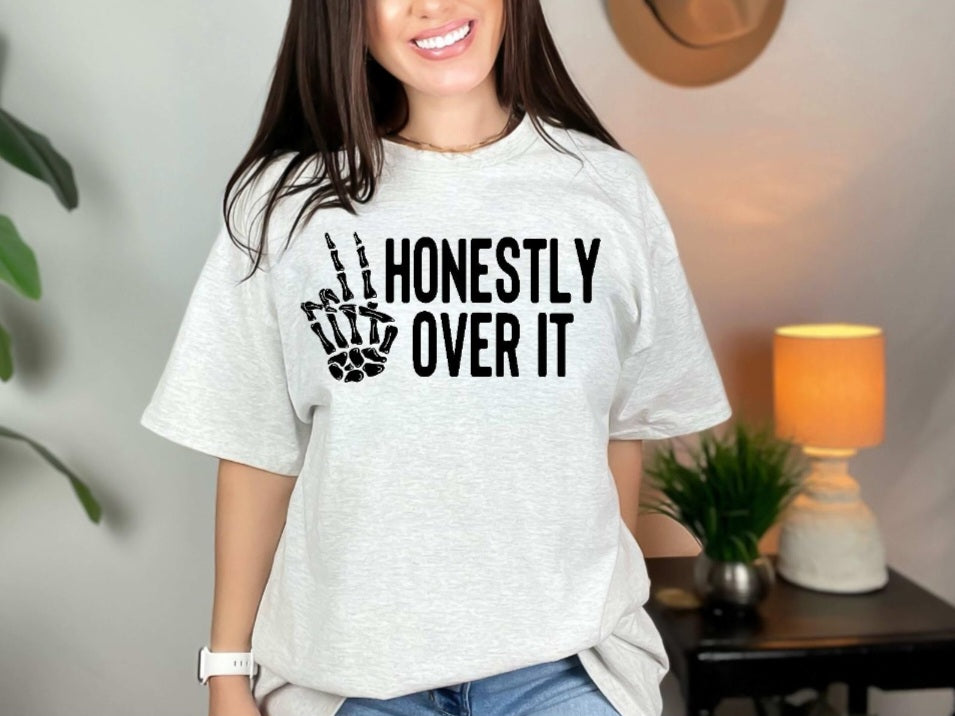 Honestly over it shirt