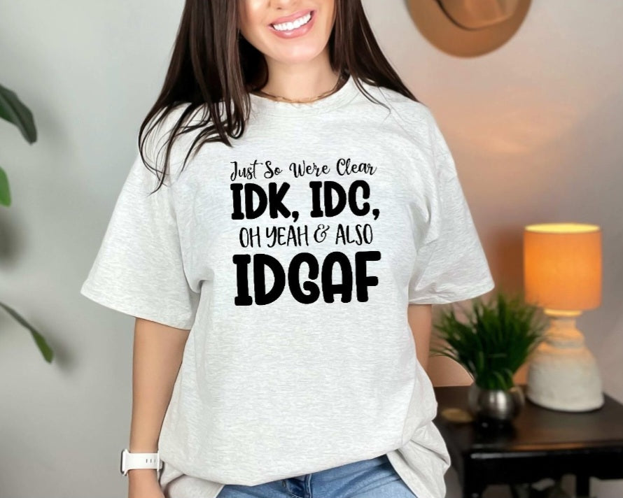 IDK,IDC,IDGF Shirt