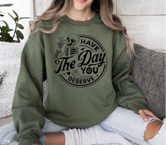 Have The Day You Deserve Green shirt