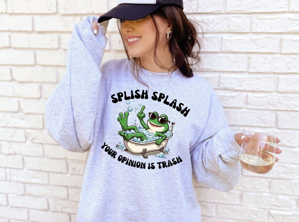 Splish Splash Your Opinion Is Trash Sweatshirt