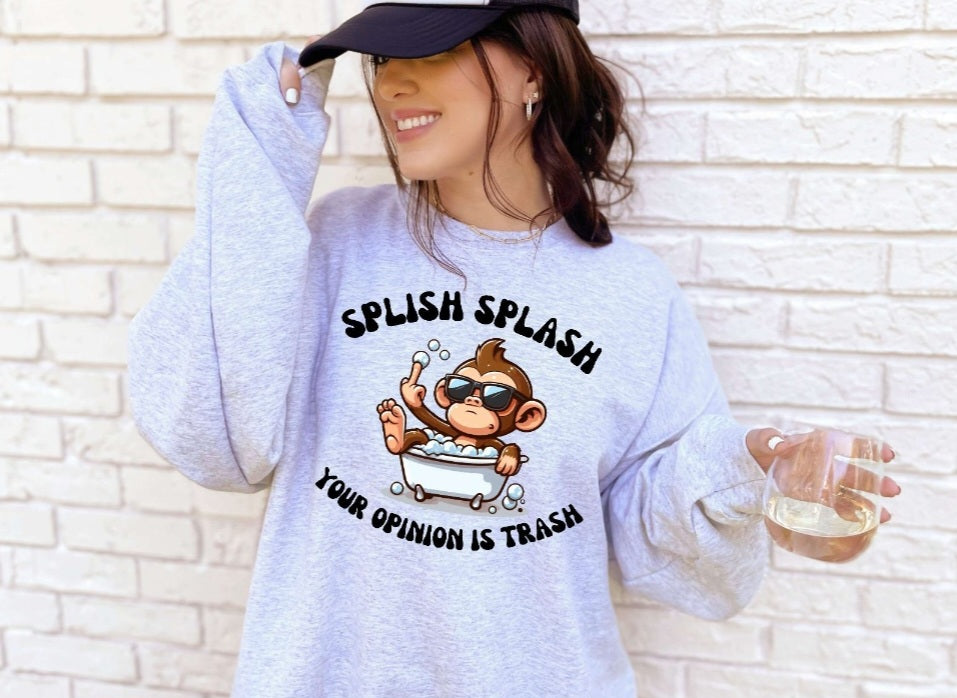 Splish Splash Your Opinion Is Trash Sweatshirt