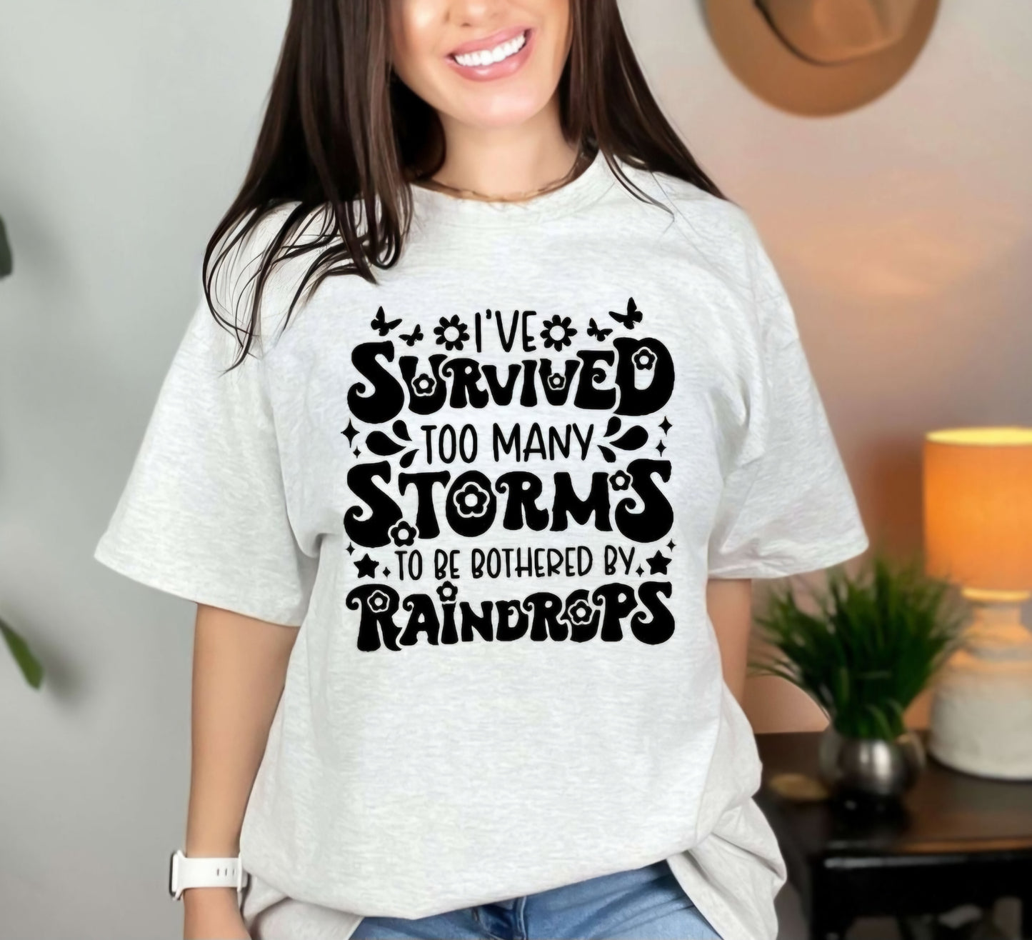 I Survived To Many Storms To Be Bothered By Raindrops Tshirt Or Sweatshirt