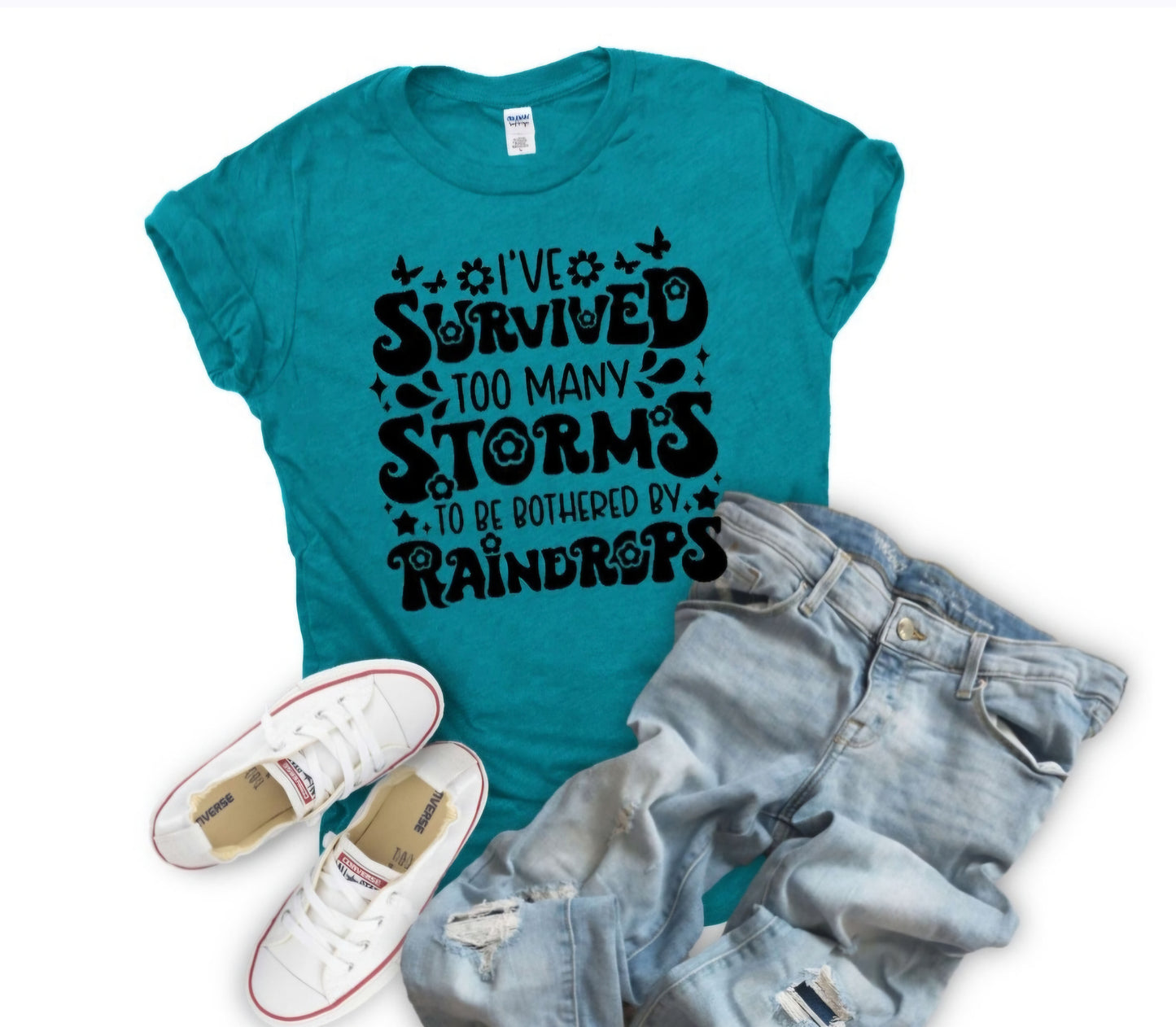 I Survived To Many Storms To Be Bothered By Raindrops Tshirt Or Sweatshirt