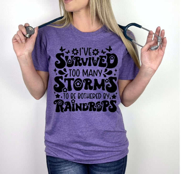 I Survived To Many Storms To Be Bothered By Raindrops Tshirt Or Sweatshirt