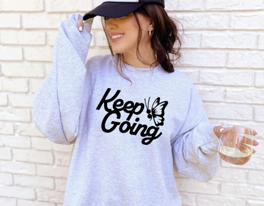 Keep Going Crewneck Sweatshirt or Tshirt