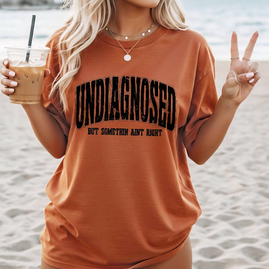 Undiagnosed But Something Ain't Right New Comfort Colors C1717 Tees
