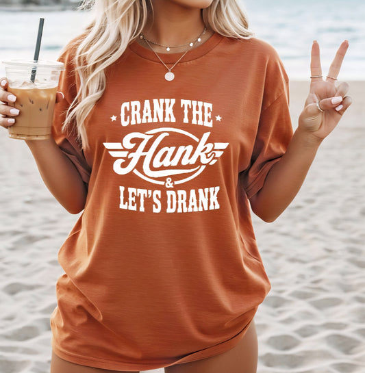 Crank The Hank And Lets Drank Tshirt Or Sweatshirt