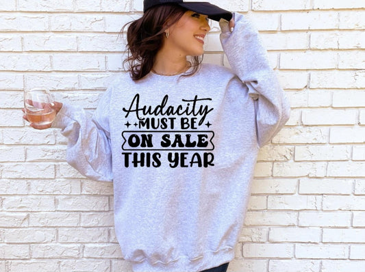 Audacity on sale tshirt/sweatshirt