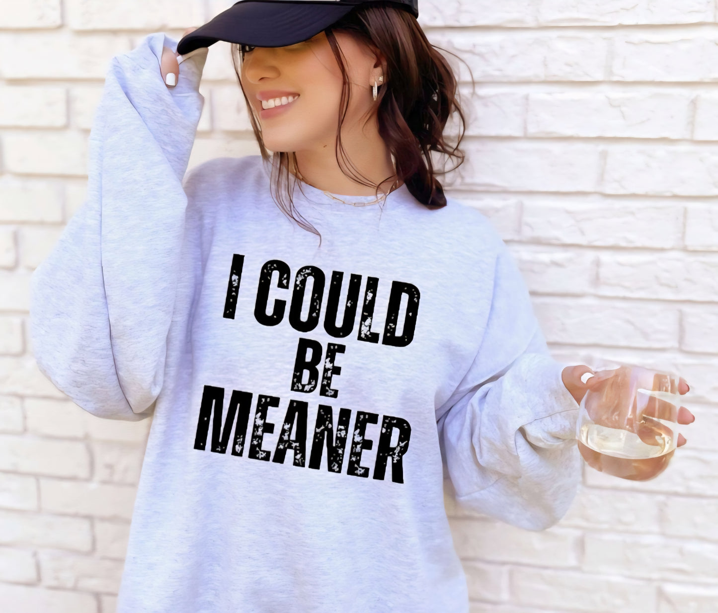 I Could Be Meaner Tshirt or Sweatshirt