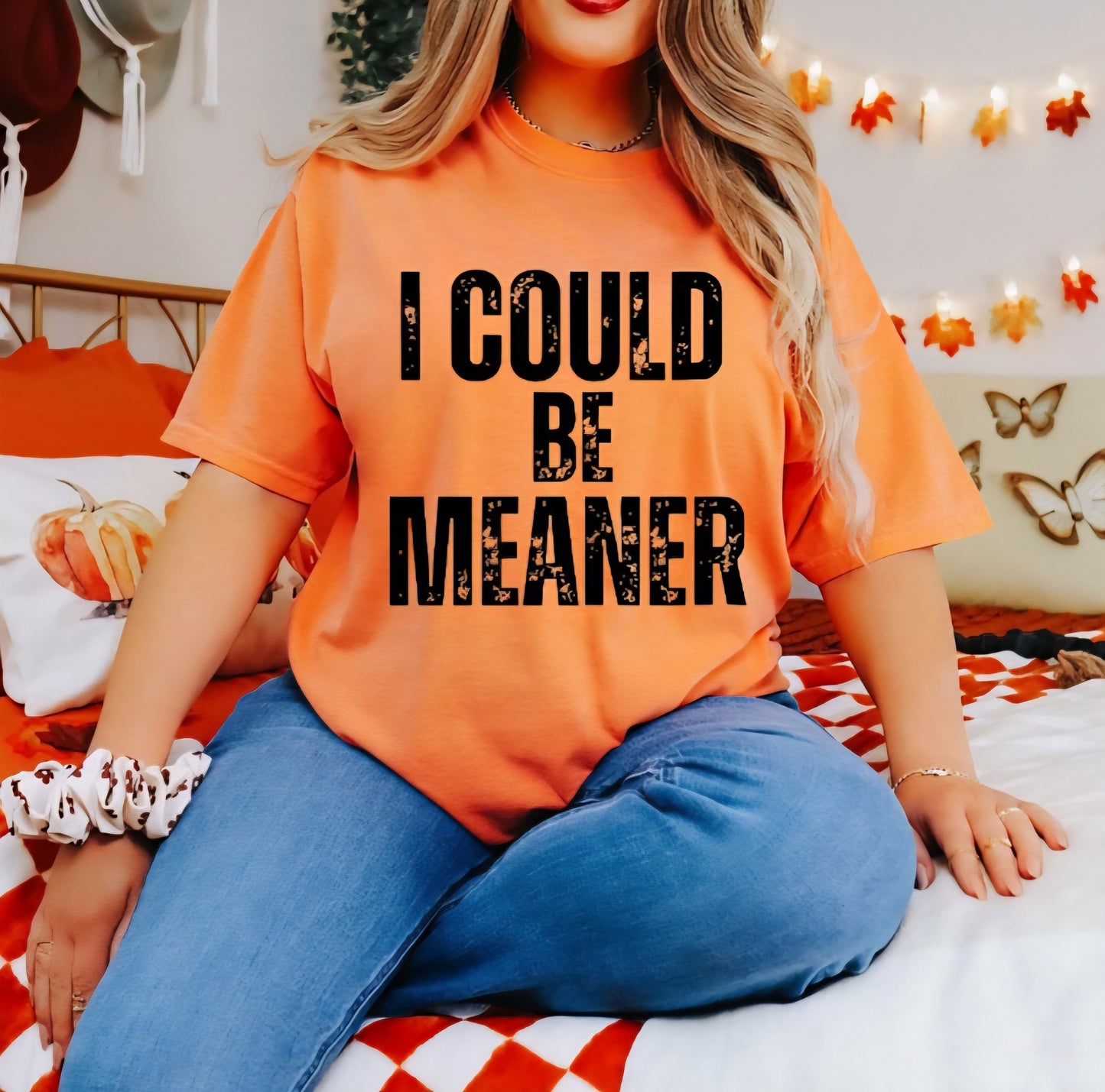 I Could Be Meaner Tshirt or Sweatshirt