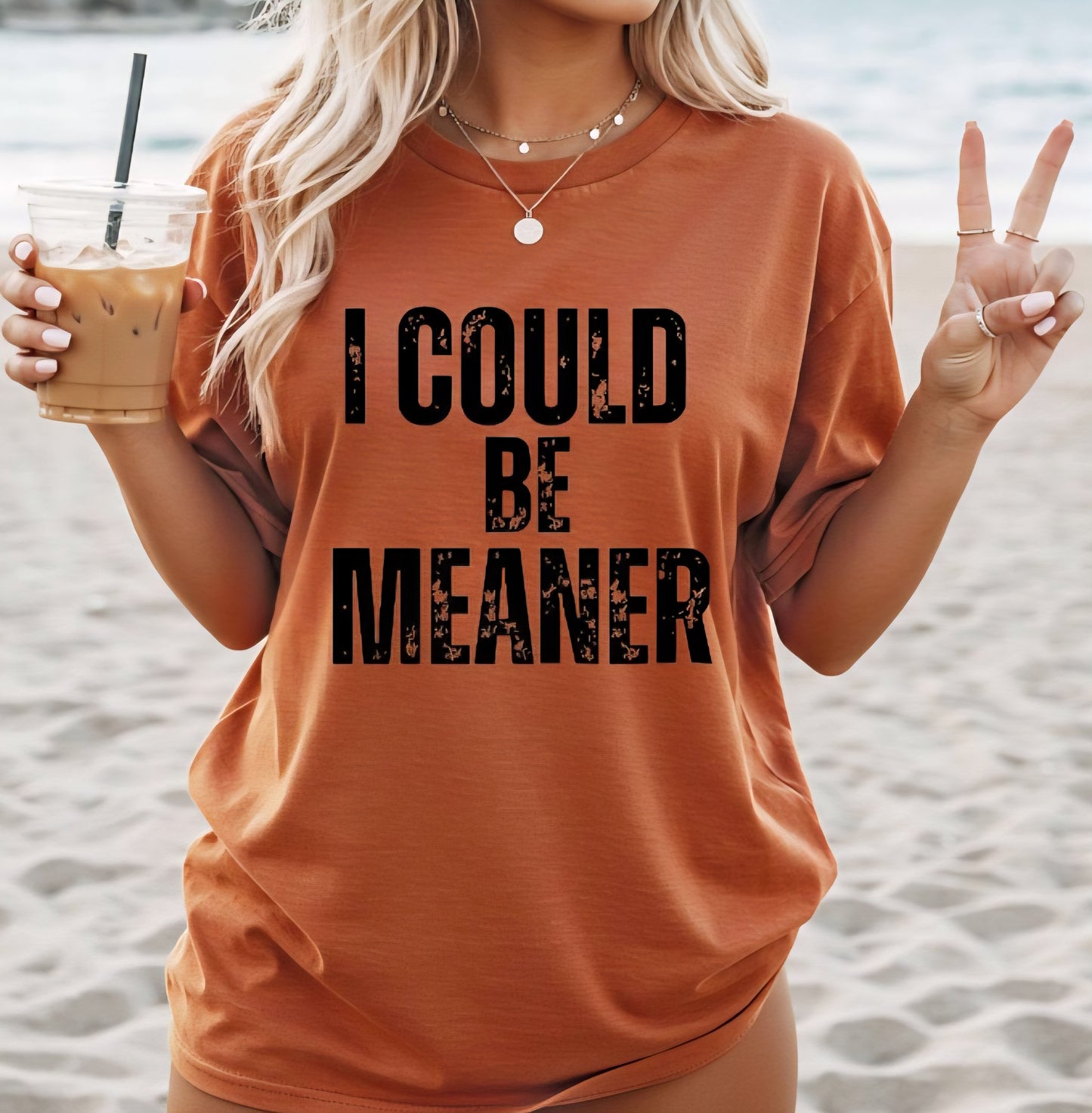 I Could Be Meaner Tshirt or Sweatshirt