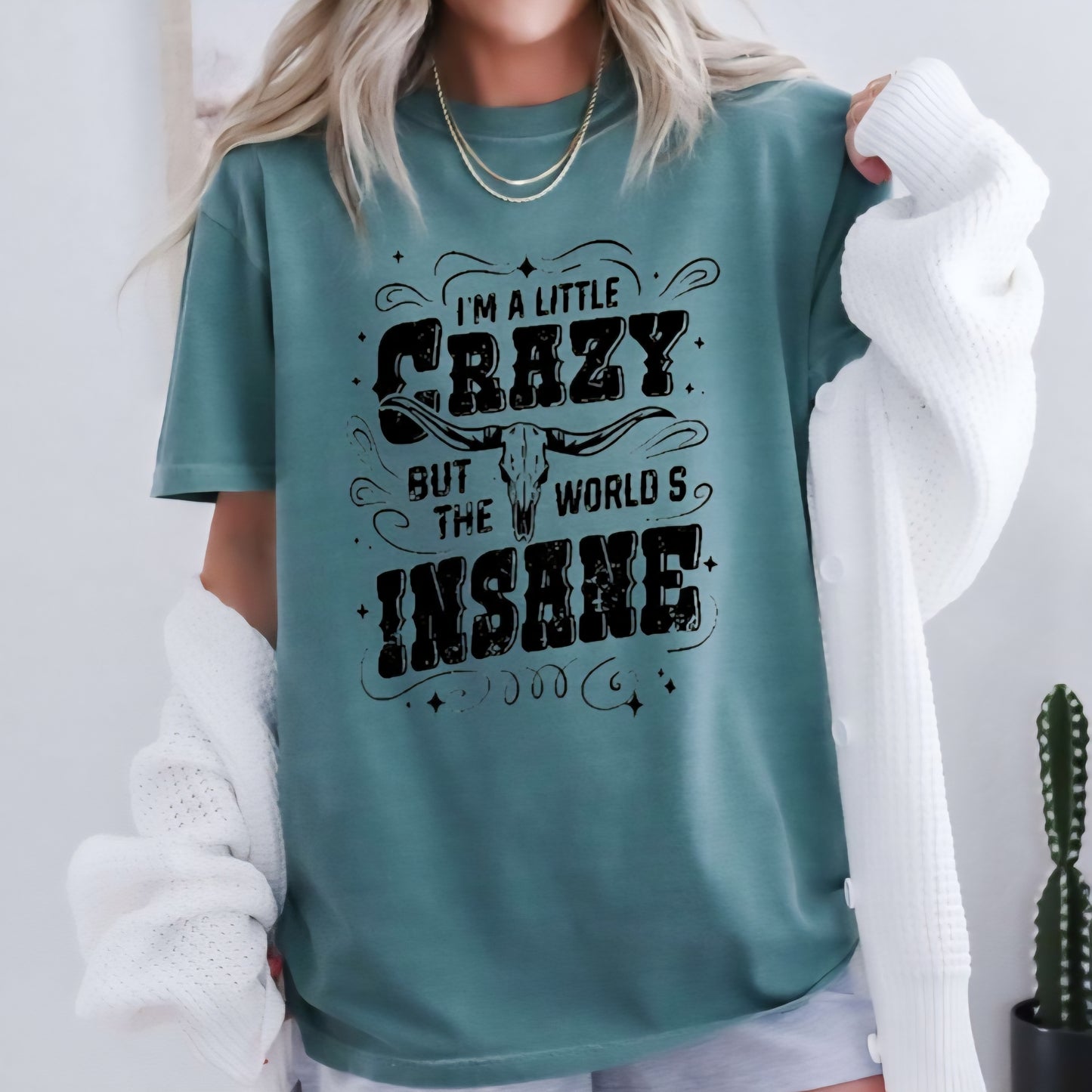 I'm a little crazy but the world's insane t-shirt or sweatshirt