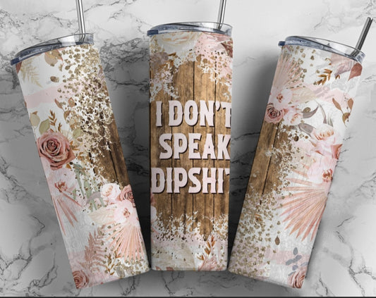 I Don't Speak Dip Shit Humor tumbler